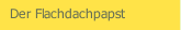 Der Flachdachpapst
